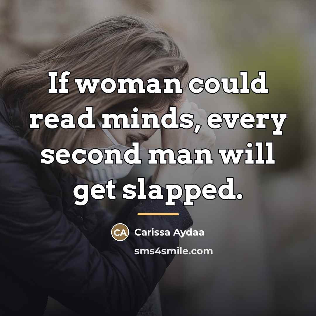 “If woman could read minds, every second man will get…” quote by Carissa Aydaa