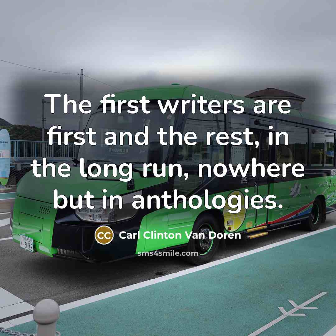 “The first writers are first and the rest, in the…” quote by Carl Clinton Van Doren