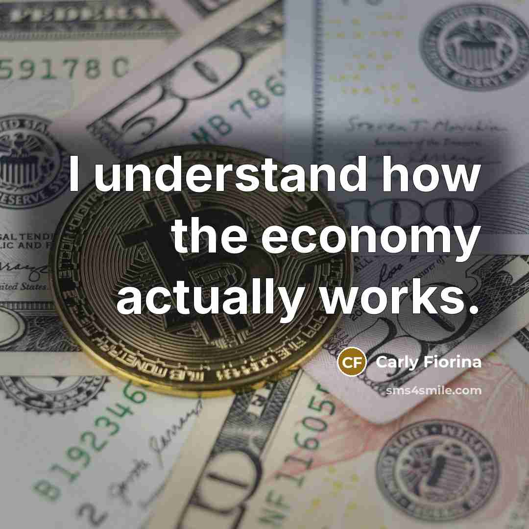 “I understand how the economy actually works.…” quote by Carly Fiorina