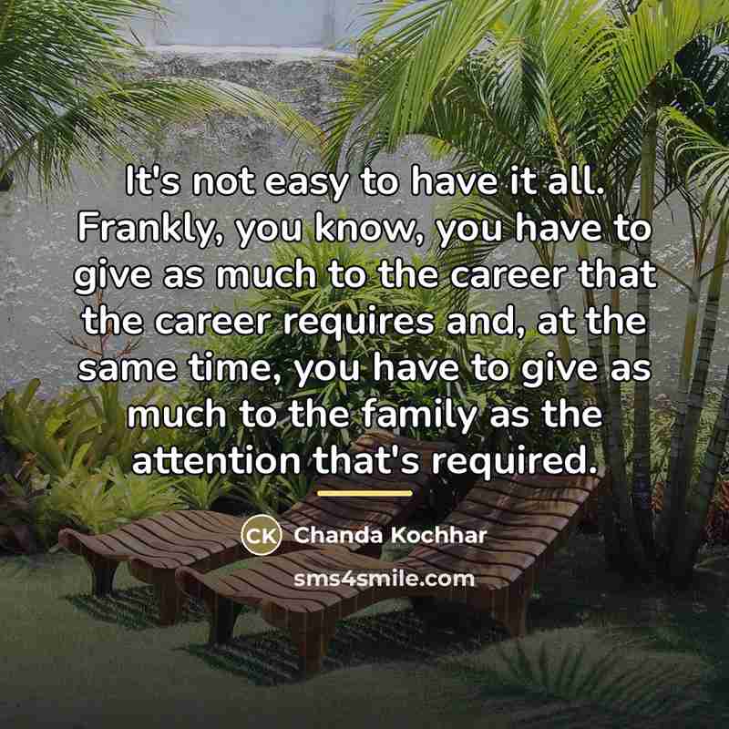 “It's not easy to have it all. Frankly, you know,…” quote by Chanda Kochhar