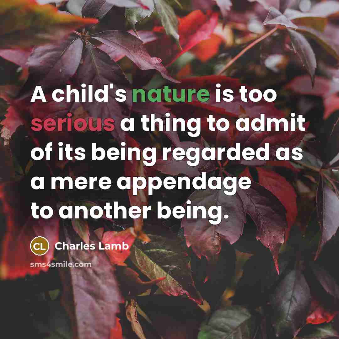 “A child's nature is too serious a thing to admit…” quote by Charles Lamb