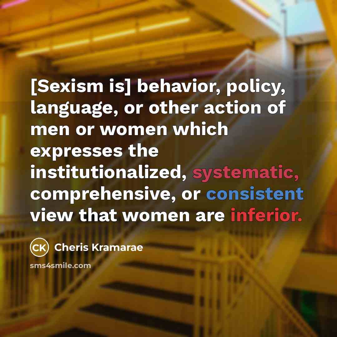 “[Sexism is] behavior, policy, language, or other action of men…” quote by Cheris Kramarae