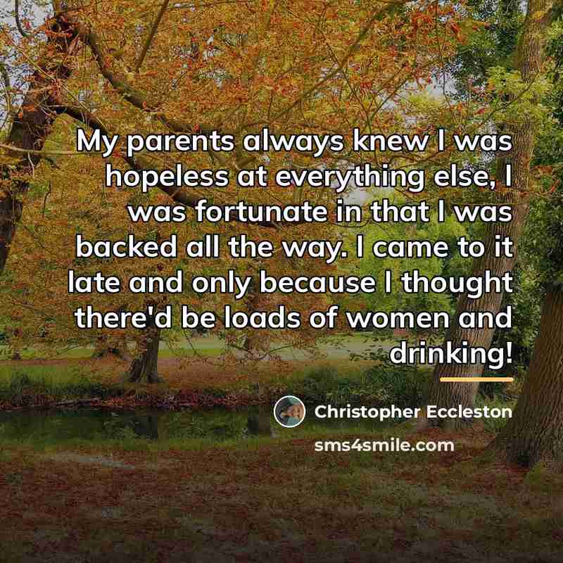 “My parents always knew I was hopeless at everything else,…” quote by Christopher Eccleston