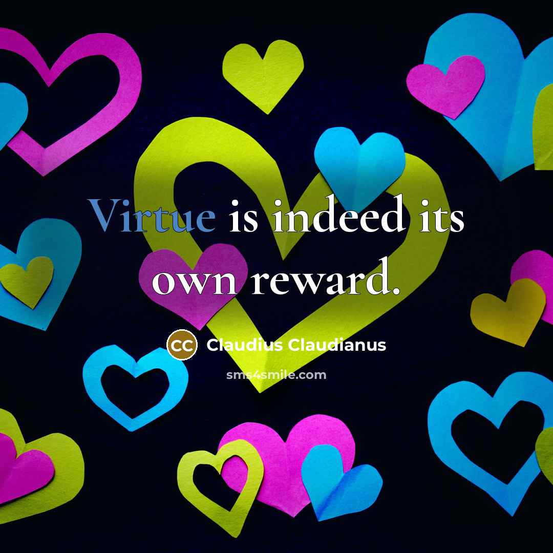 “Virtue is indeed its own reward.…” quote by Claudius Claudianus
