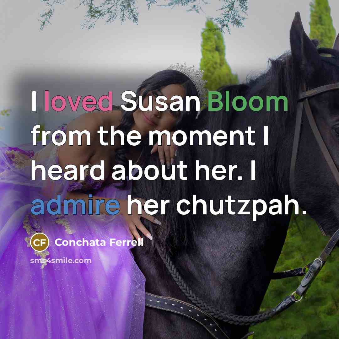 “I loved Susan Bloom from the moment I heard about…” quote by Conchata Ferrell