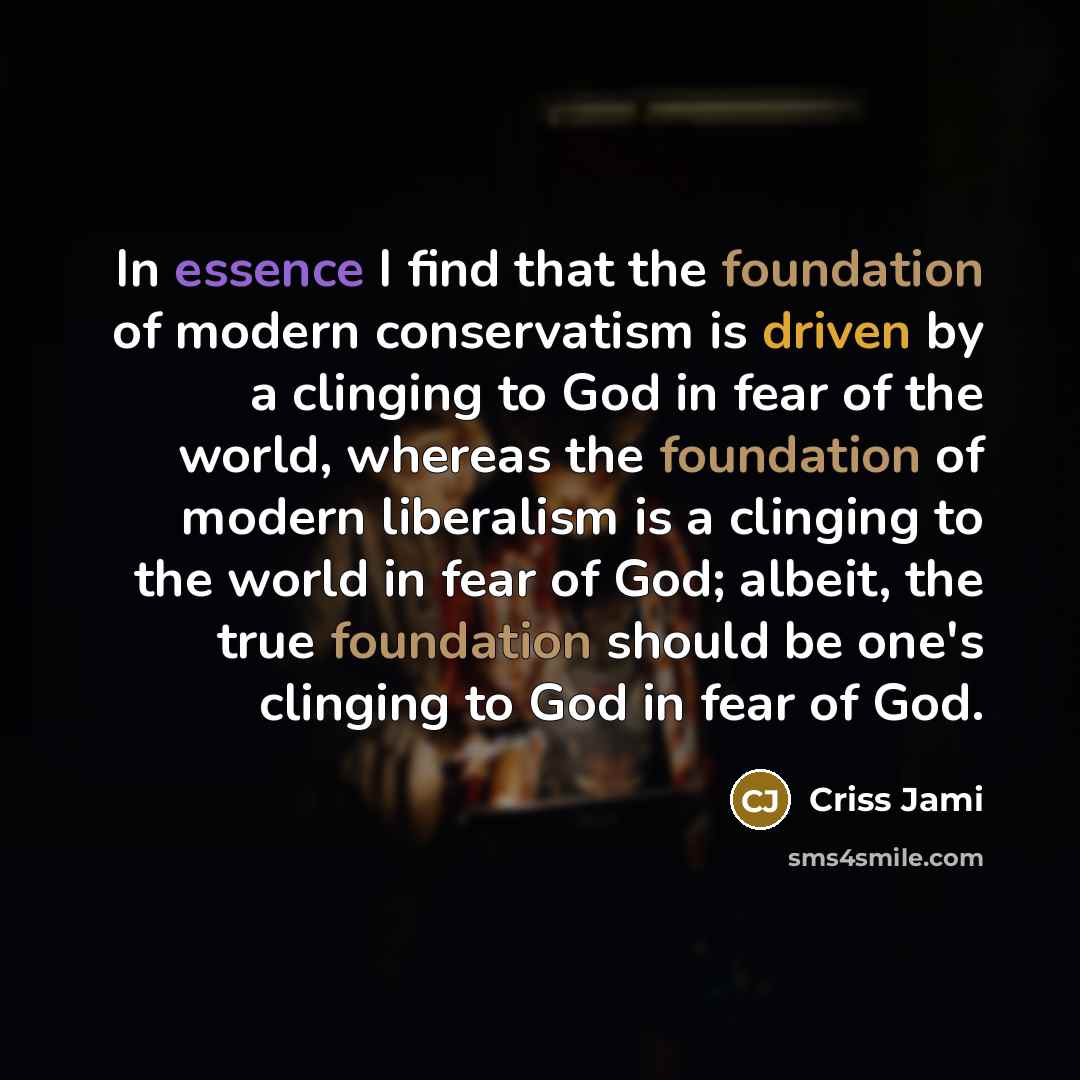 “In essence I find that the foundation of modern conservatism…” quote by Criss Jami