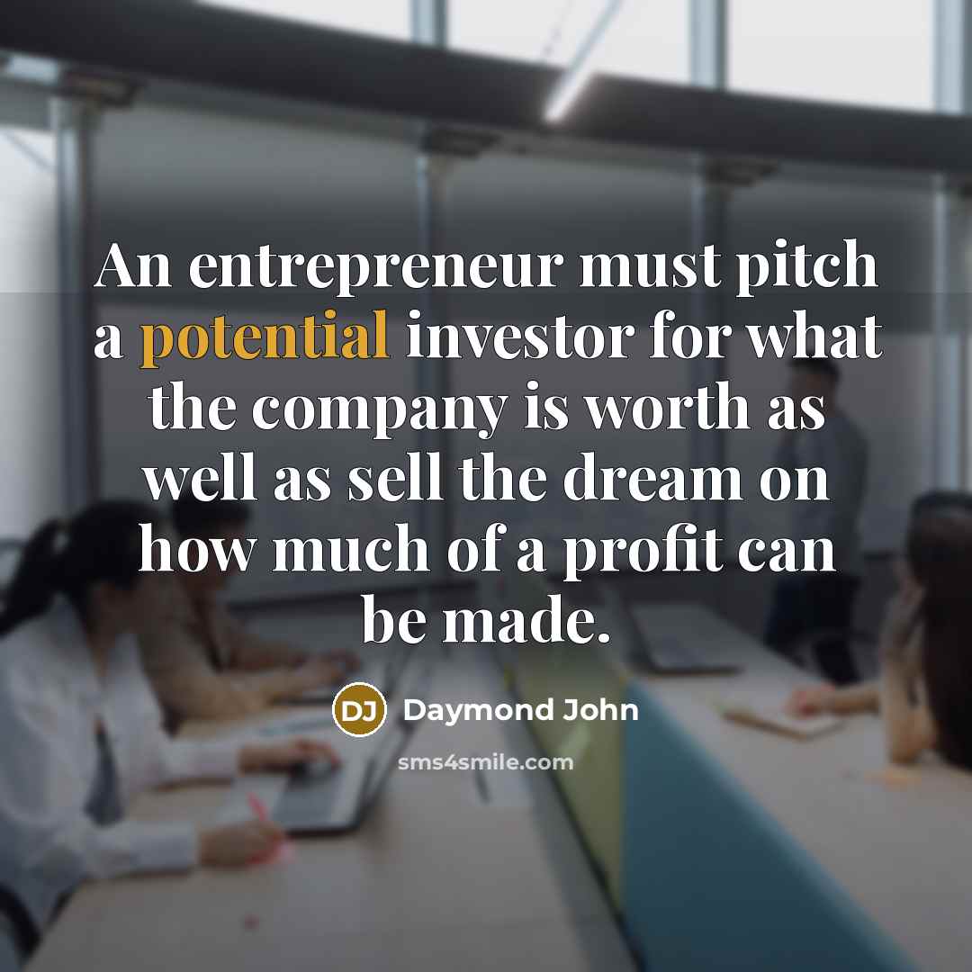 “An entrepreneur must pitch a potential investor for what the…” quote by Daymond John