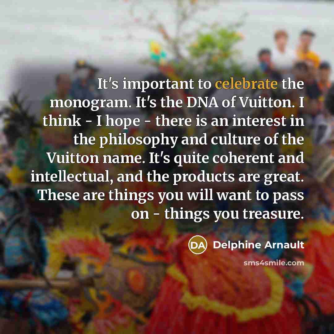 “It's important to celebrate the monogram. It's the DNA of…” quote by Delphine Arnault