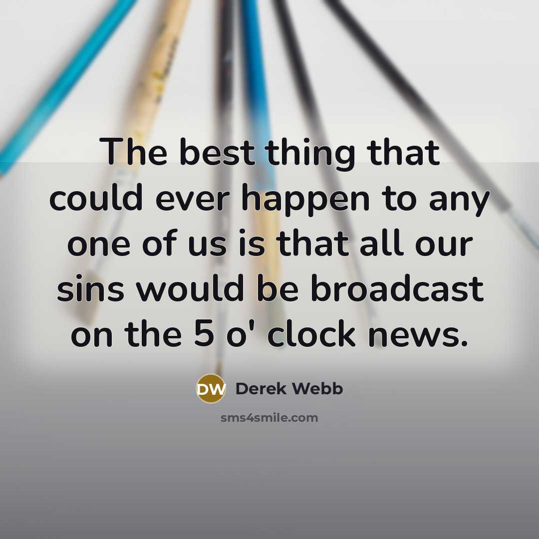 “The best thing that could ever happen to any one…” quote by Derek Webb
