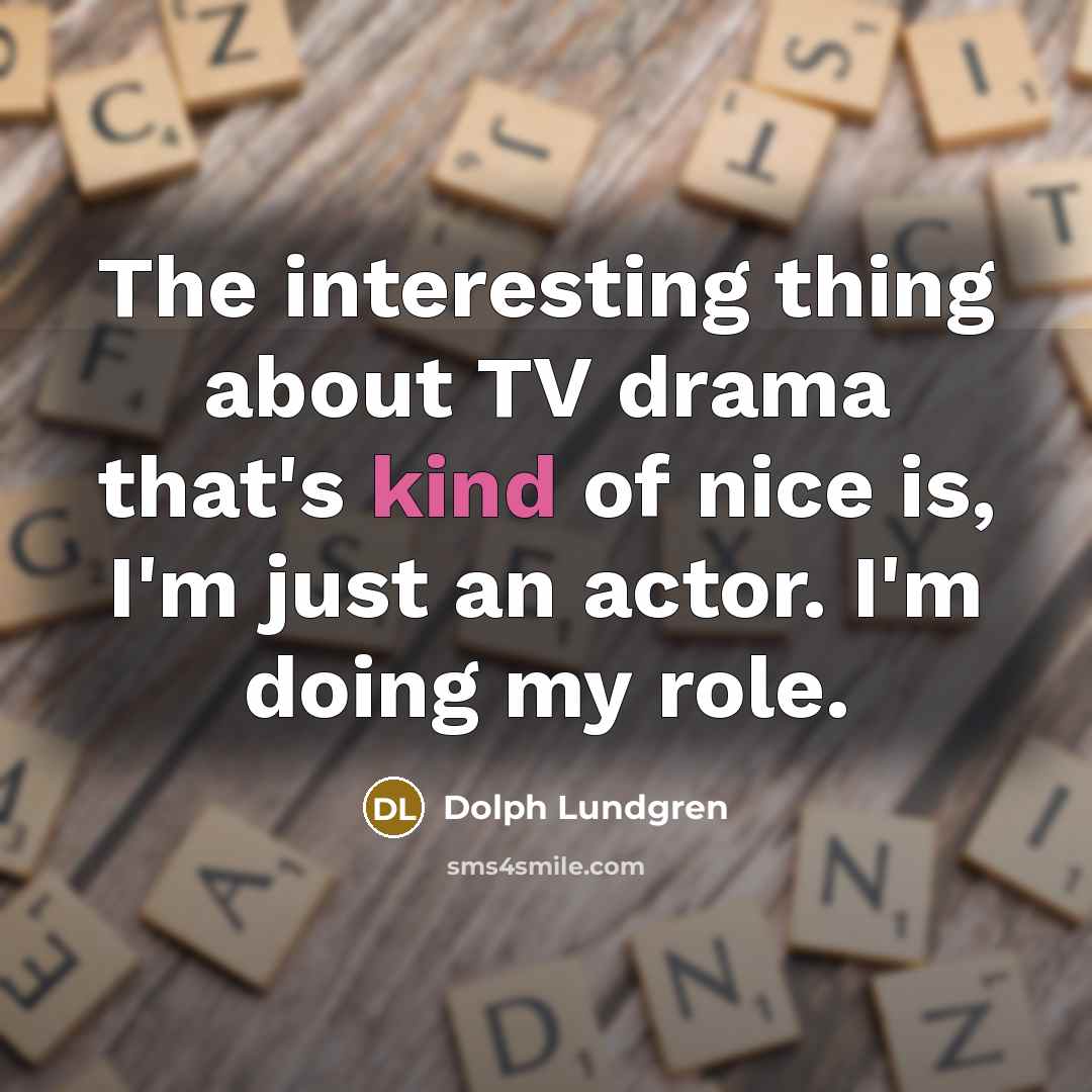“The interesting thing about TV drama that's kind of nice…” quote by Dolph Lundgren