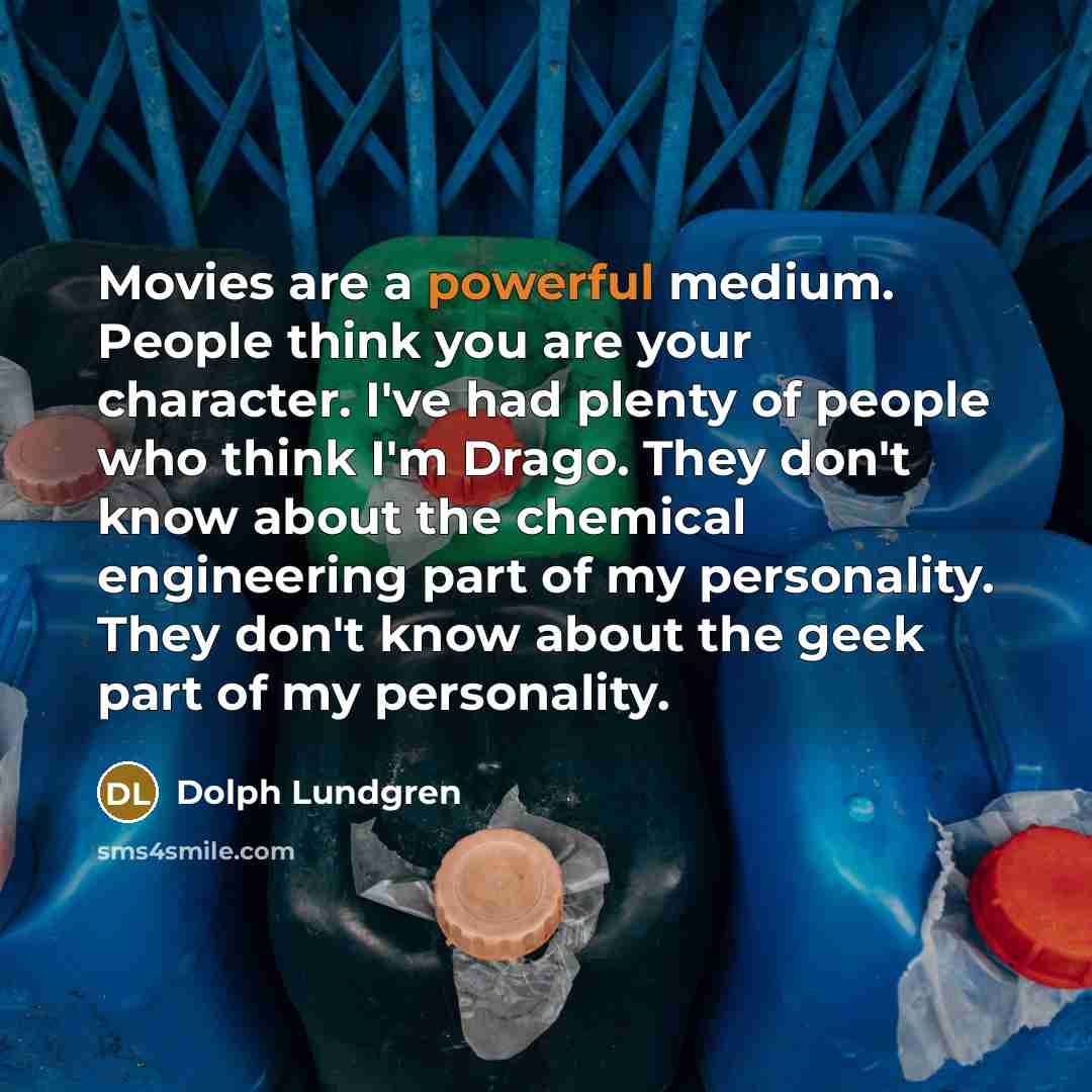 “Movies are a powerful medium. People think you are your…” quote by Dolph Lundgren