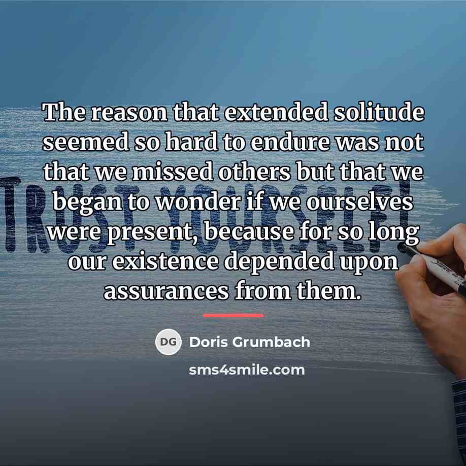 “The reason that extended solitude seemed so hard to endure…” quote by Doris Grumbach