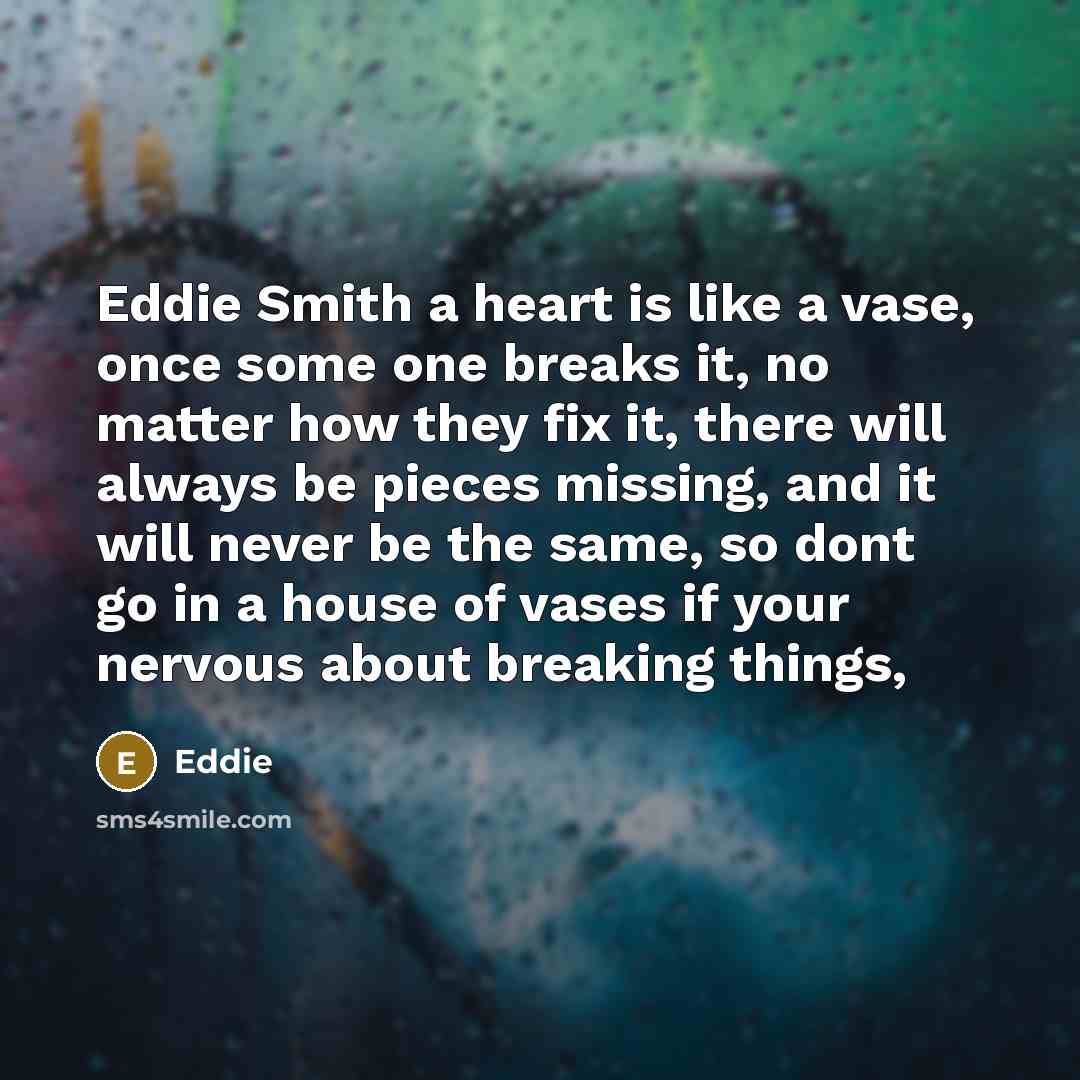 “Eddie Smith a heart is like a vase, once some…” quote by Eddie