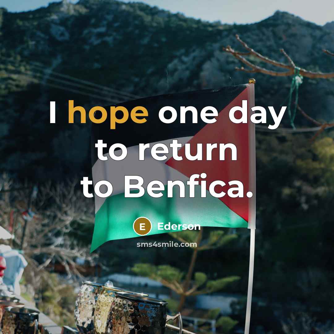 “I hope one day to return to Benfica.…” quote by Ederson
