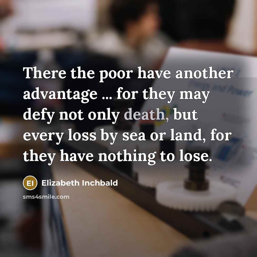 “There the poor have another advantage ... for they may…” quote by Elizabeth Inchbald
