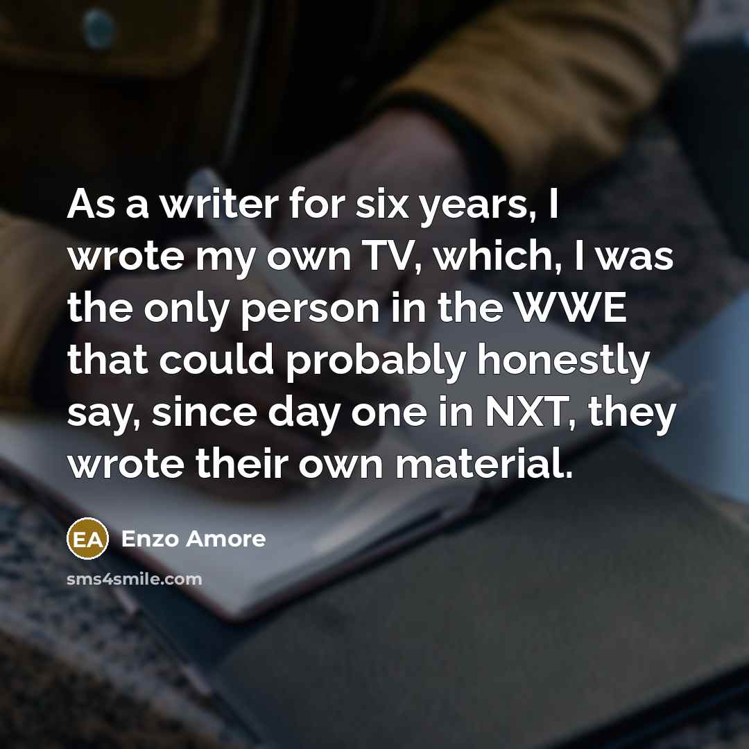 “As a writer for six years, I wrote my own…” quote by Enzo Amore