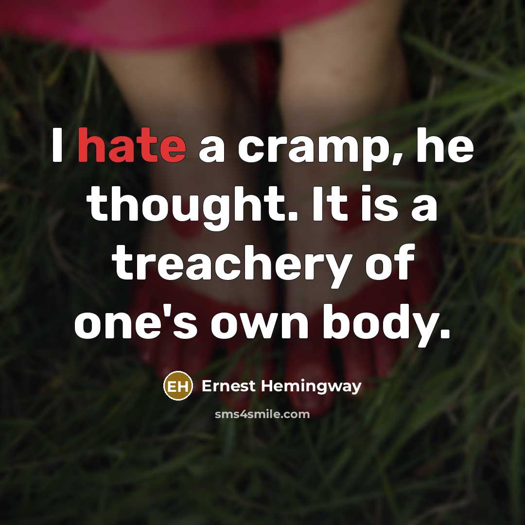 “I hate a cramp, he thought. It is a treachery…” quote by Ernest Hemingway