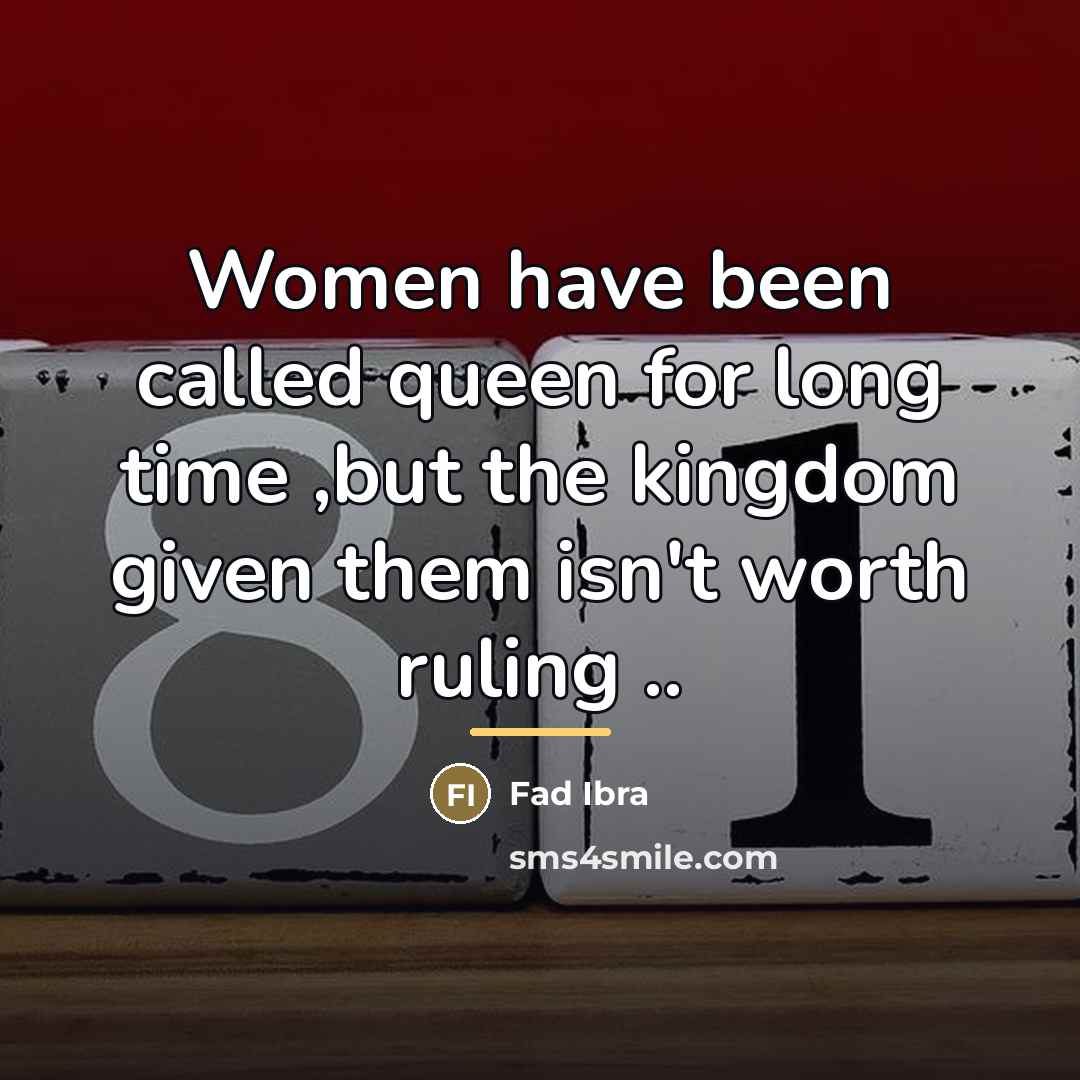 “Women have been called queen for long time ,but the…” quote by Fad Ibra