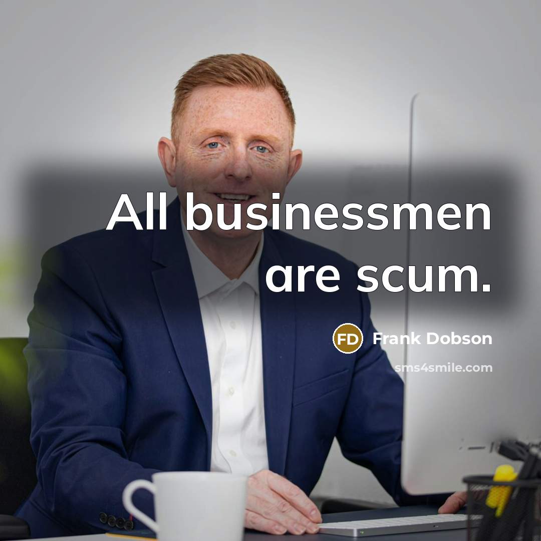 “All businessmen are scum.…” quote by Frank Dobson