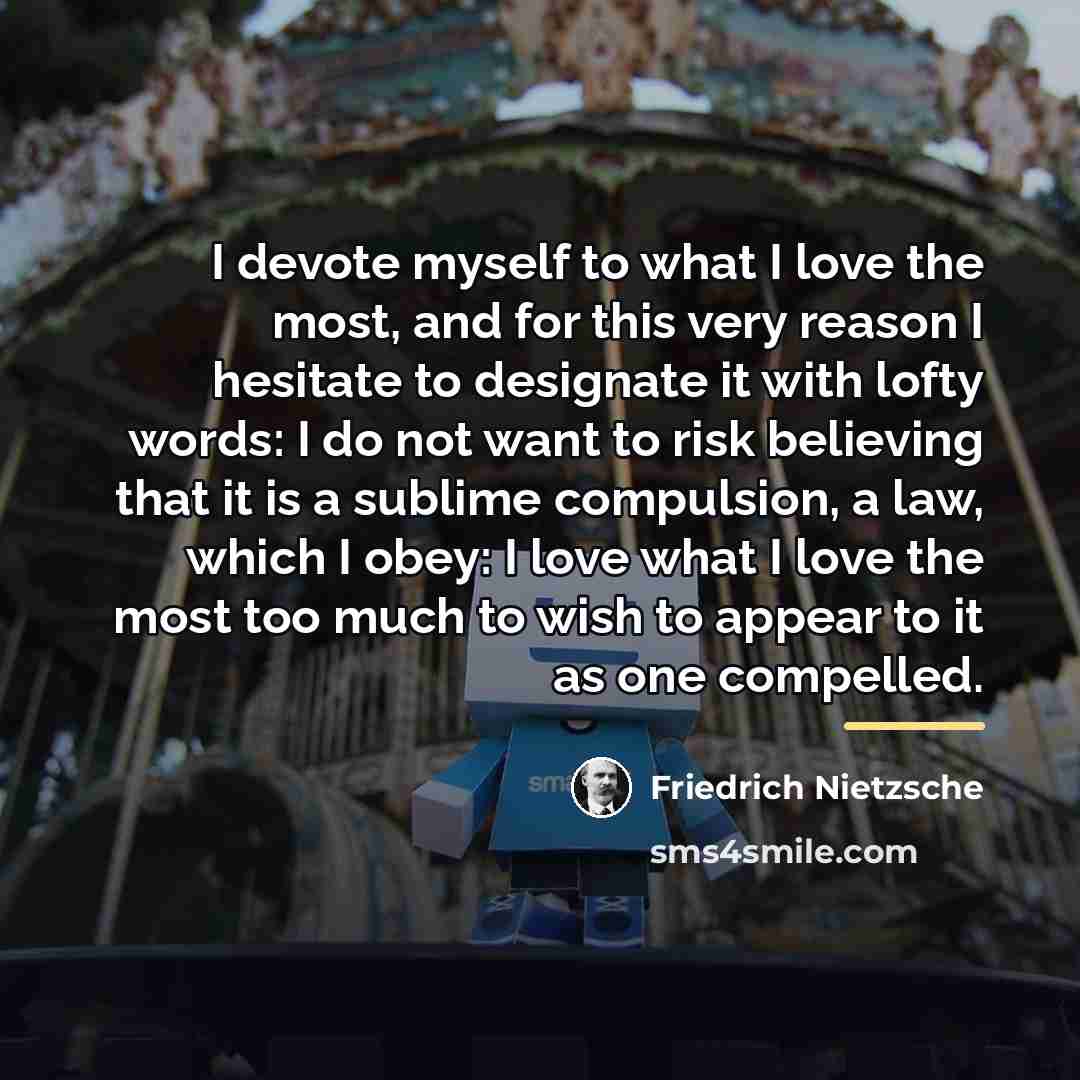 “I devote myself to what I love the most, and…” quote by Friedrich Nietzsche