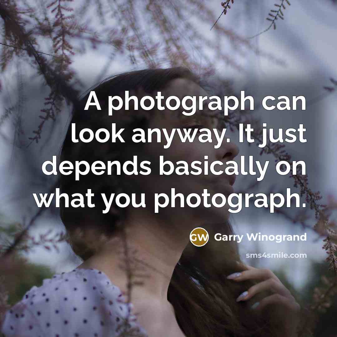 “A photograph can look anyway. It just depends basically on…” quote by Garry Winogrand