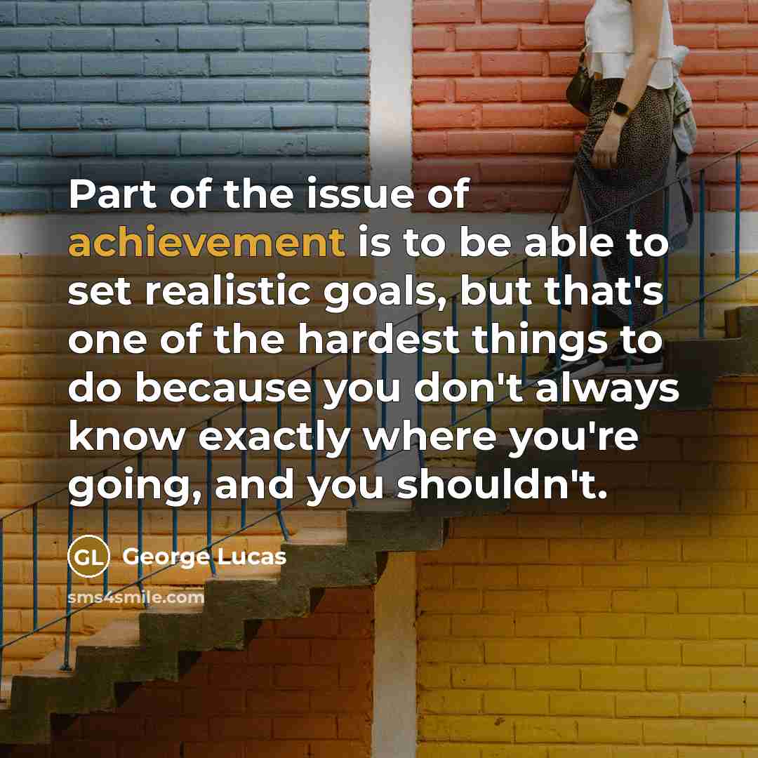 “Part of the issue of achievement is to be able…” quote by George Lucas