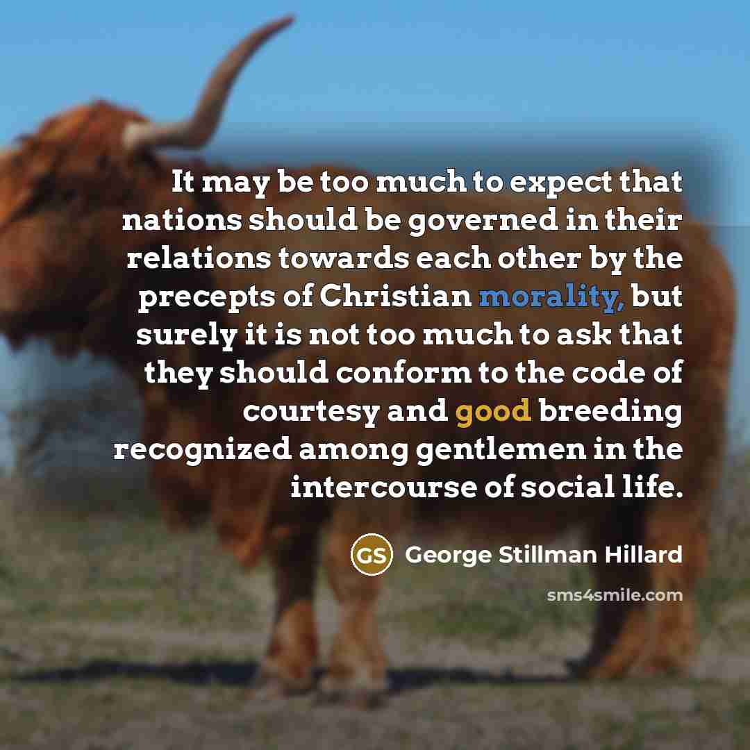 “It may be too much to expect that nations should…” quote by George Stillman Hillard