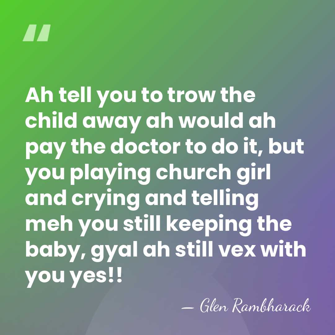 Ah tell you to trow the child away ah would ah pay&hellip; - Glen Rambharack