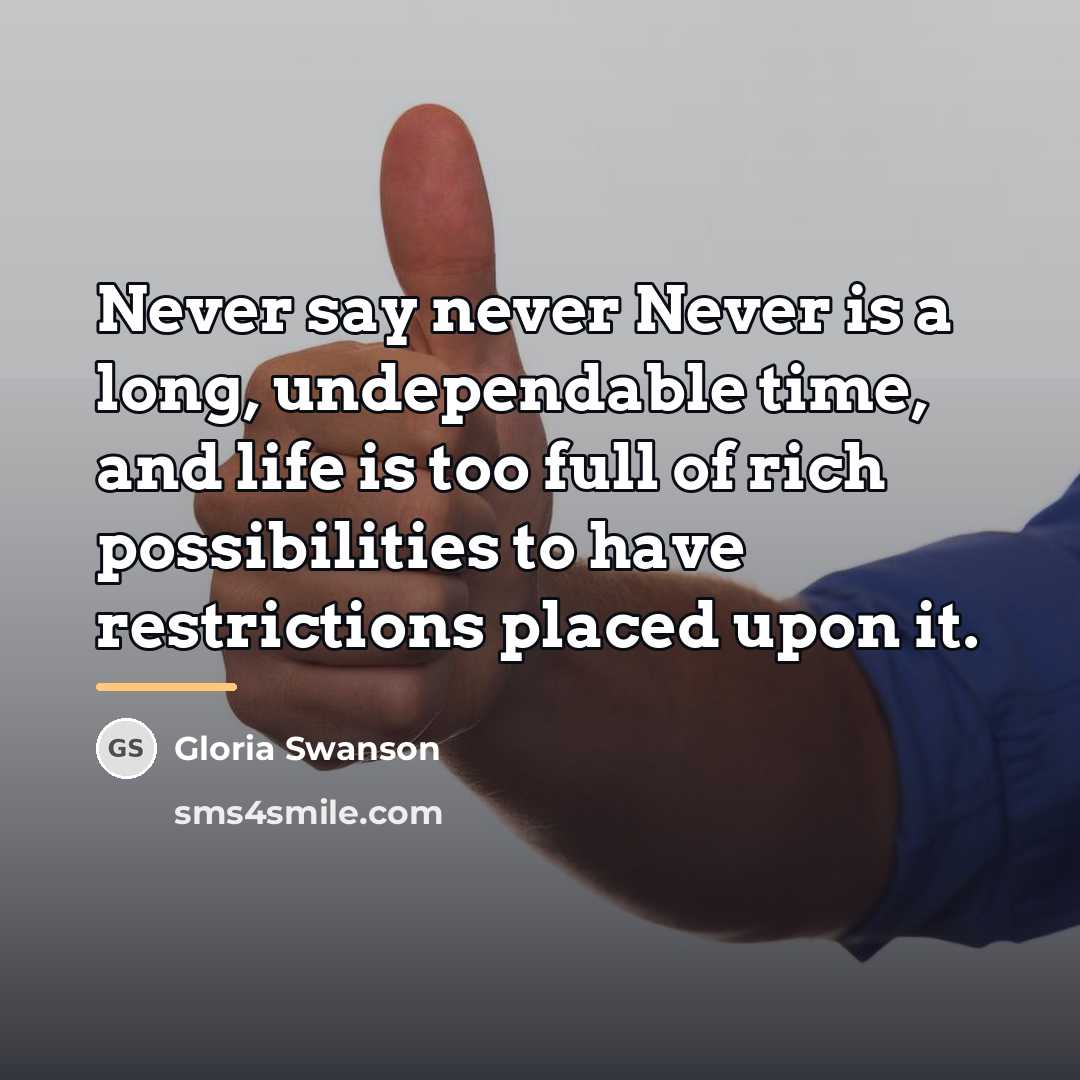 “Never say never Never is a long, undependable time, and…” quote by Gloria Swanson