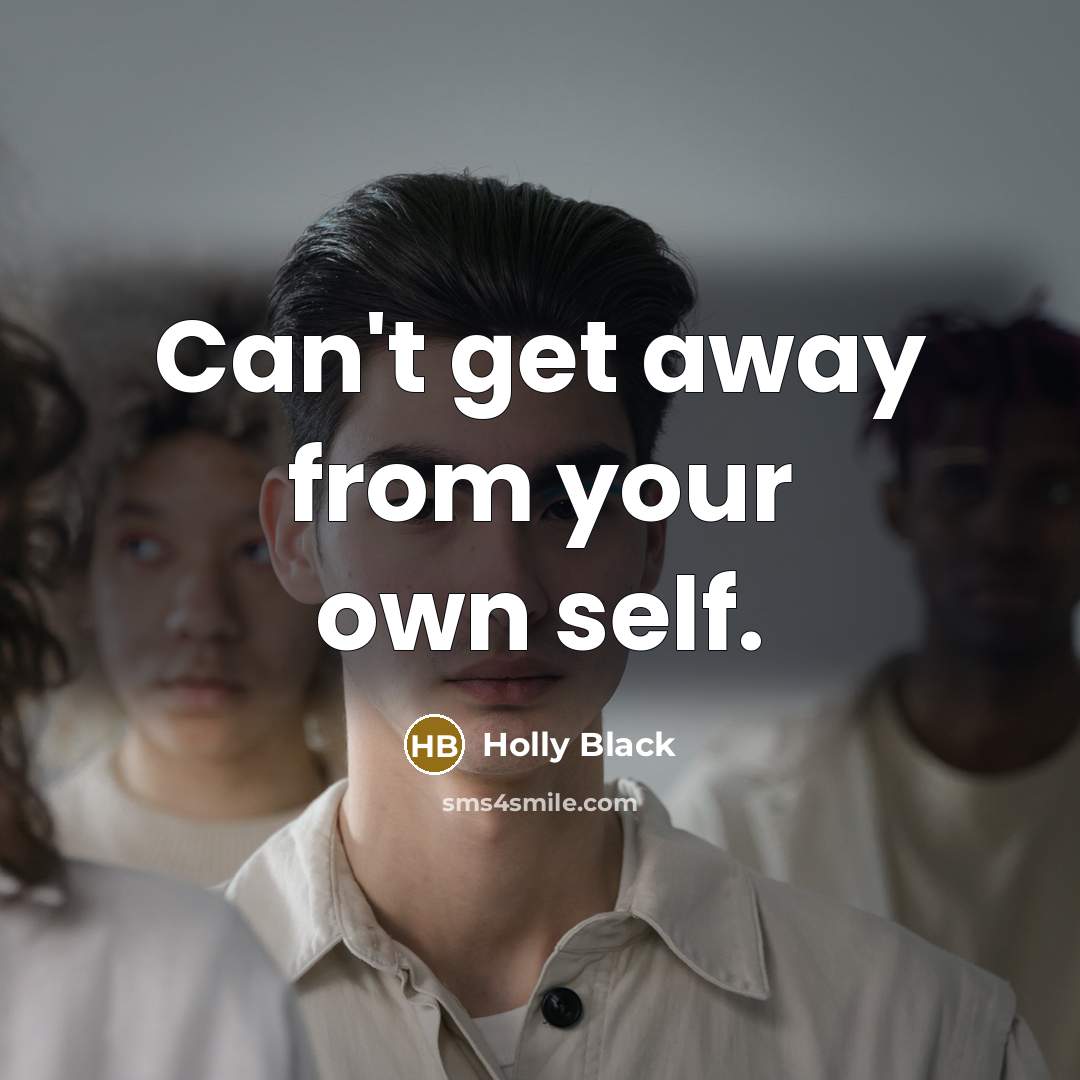 “Can't get away from your own self.” quote by Holly Black