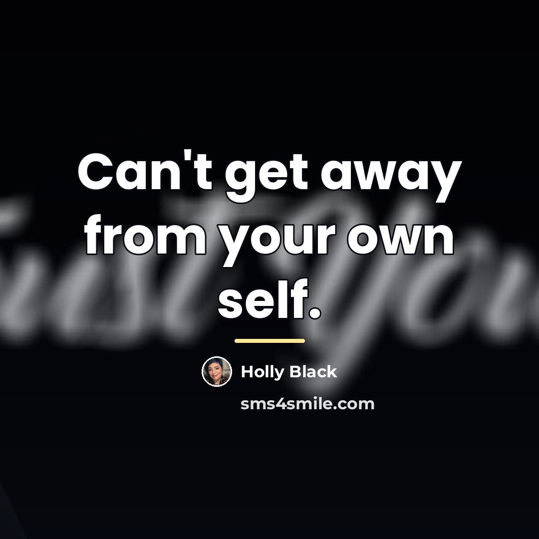 “Can't get away from your own self.…” quote by Holly Black