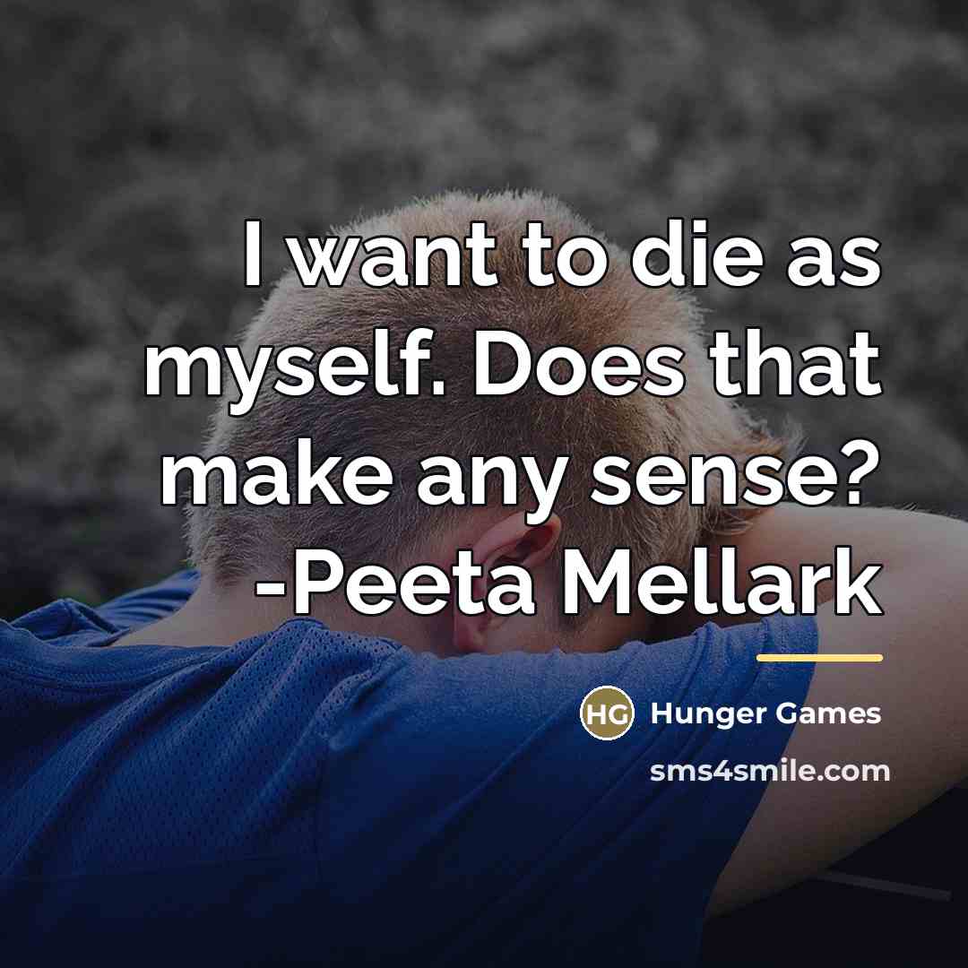 “I want to die as myself. Does that make any…” quote by Hunger Games