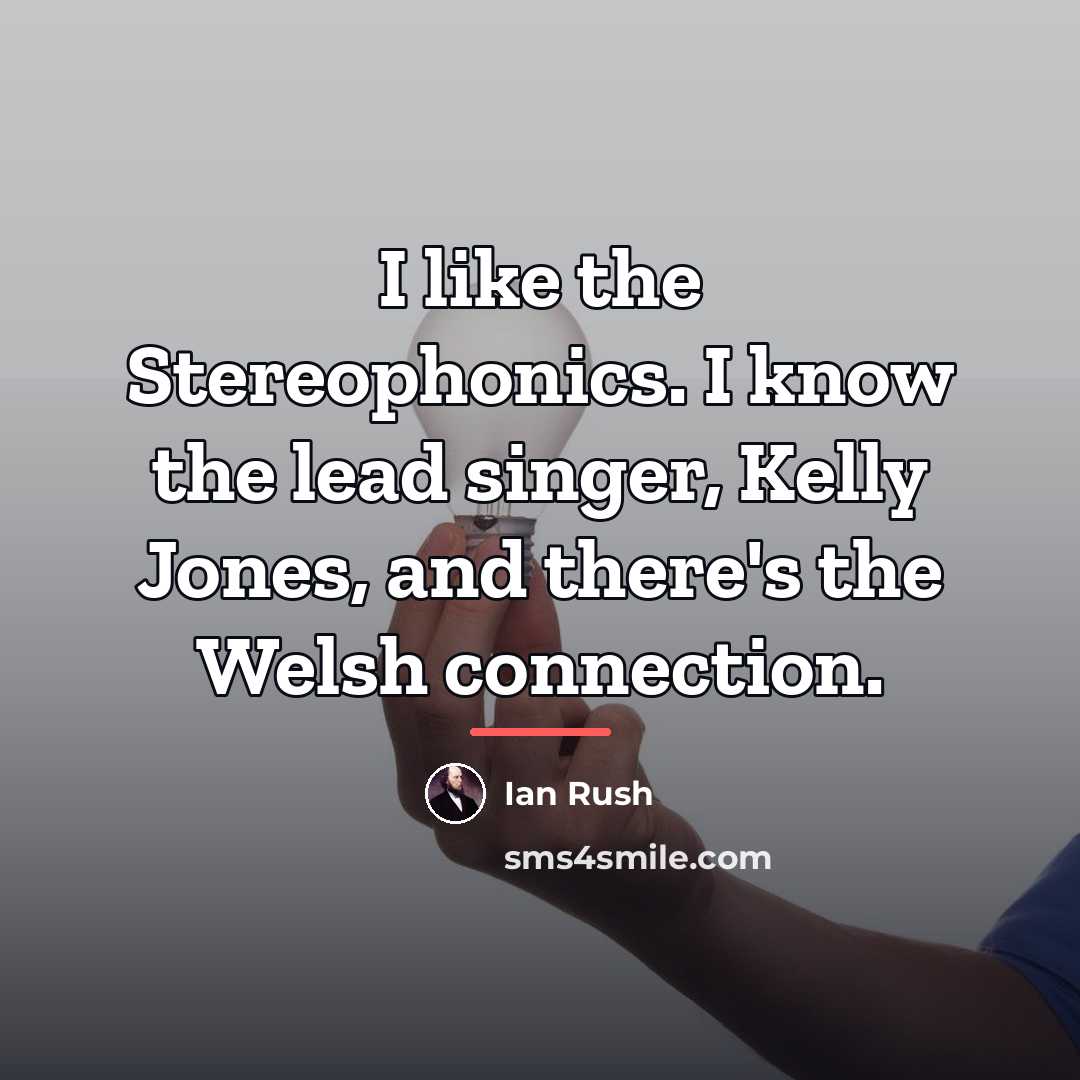 “I like the Stereophonics. I know the lead singer, Kelly…” quote by Ian Rush