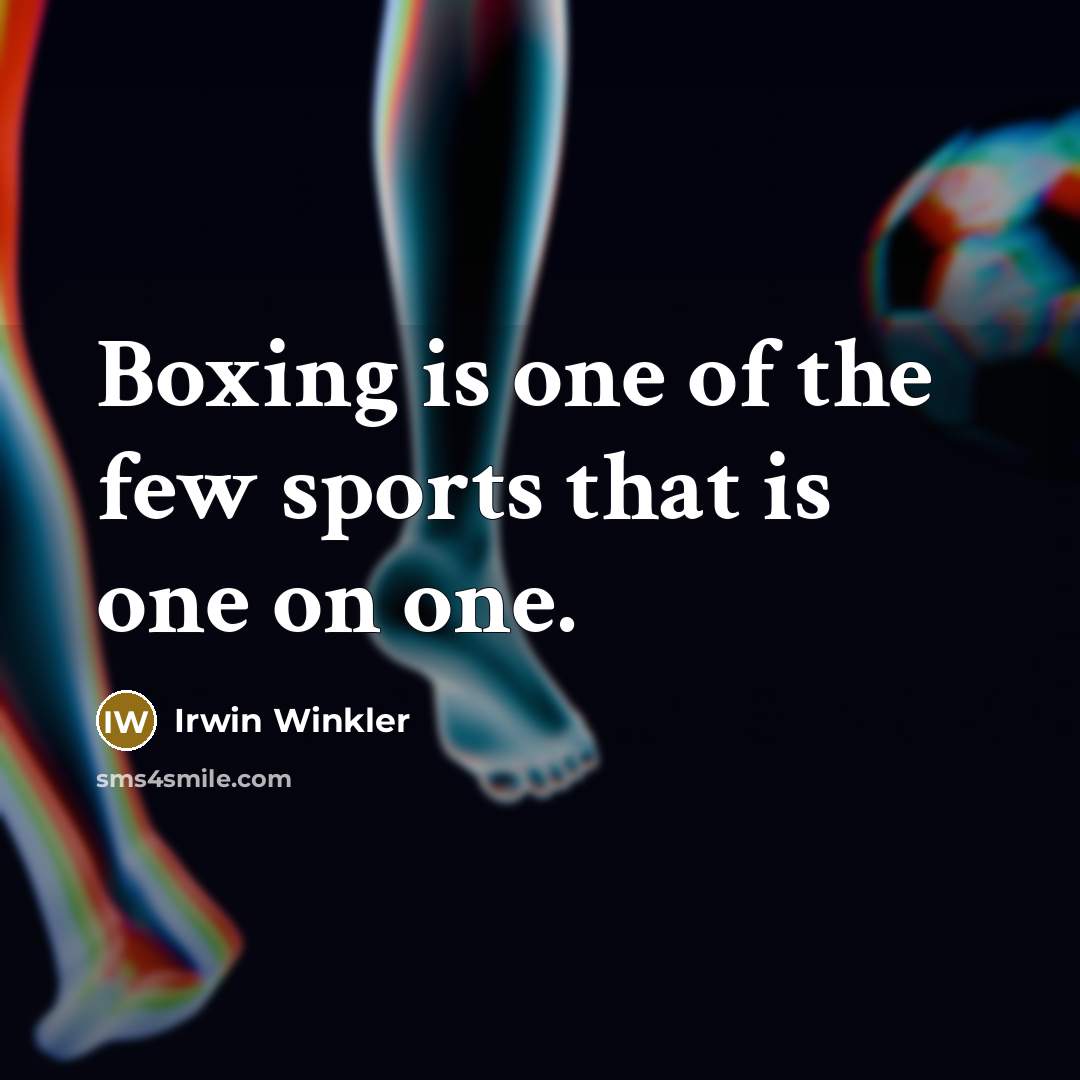 “Boxing is one of the few sports that is one…” quote by Irwin Winkler