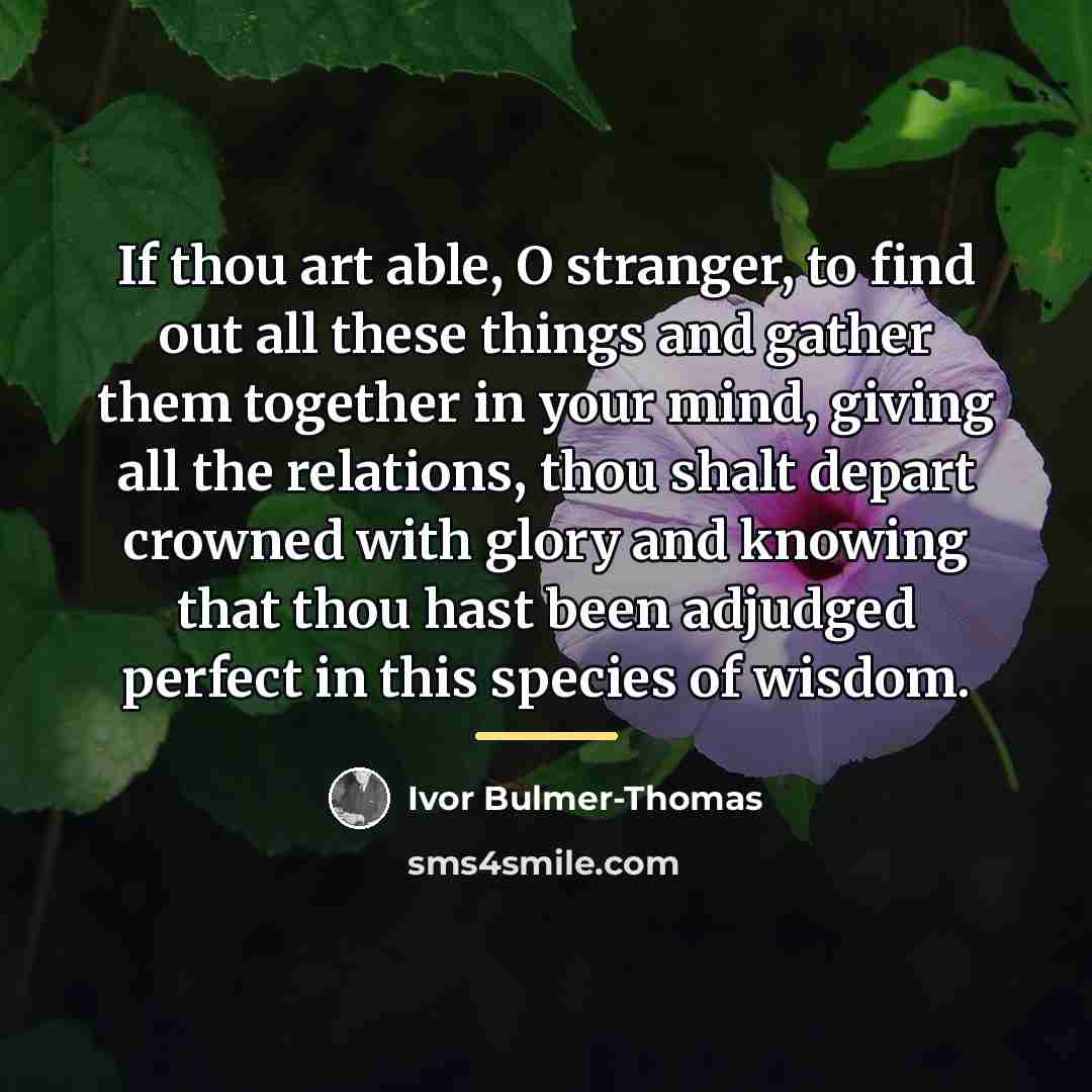 “If thou art able, O stranger, to find out all…” quote by Ivor Bulmer-Thomas