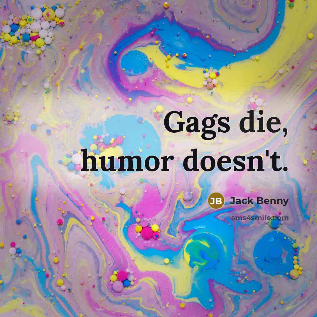 “Gags die, humor doesn't.…” quote by Jack Benny
