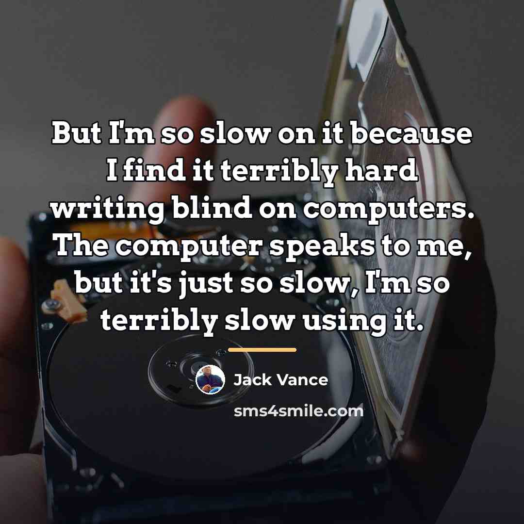 “But I'm so slow on it because I find it…” quote by Jack Vance