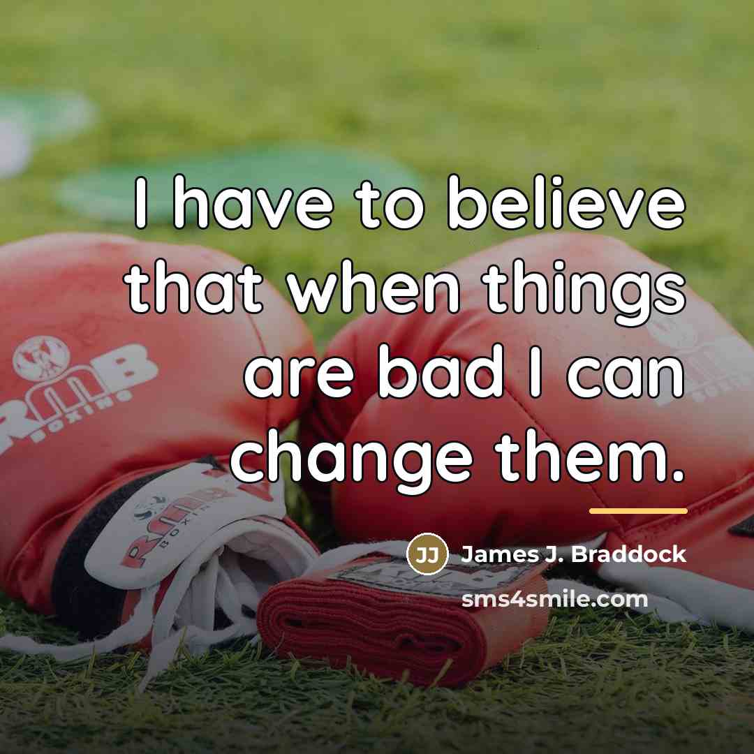 “I have to believe that when things are bad I…” quote by James J. Braddock