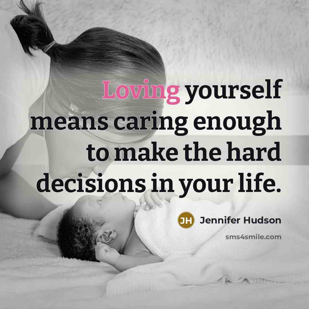“Loving yourself means caring enough to make the hard decisions…” quote by Jennifer Hudson