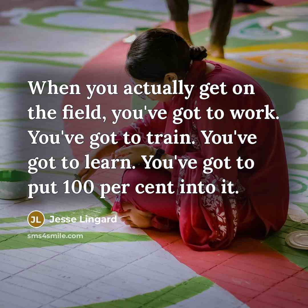 “When you actually get on the field, you've got to…” quote by Jesse Lingard
