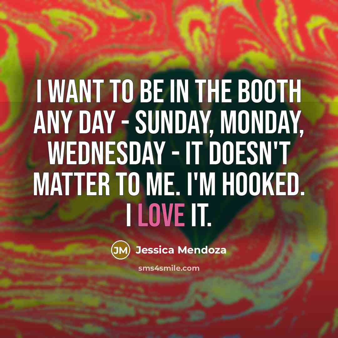 “I want to be in the booth any day - Sunday, Monday, Wednesday - it doesn't matter to me. I'm hooked. I love it.” quote by Jessica Mendoza