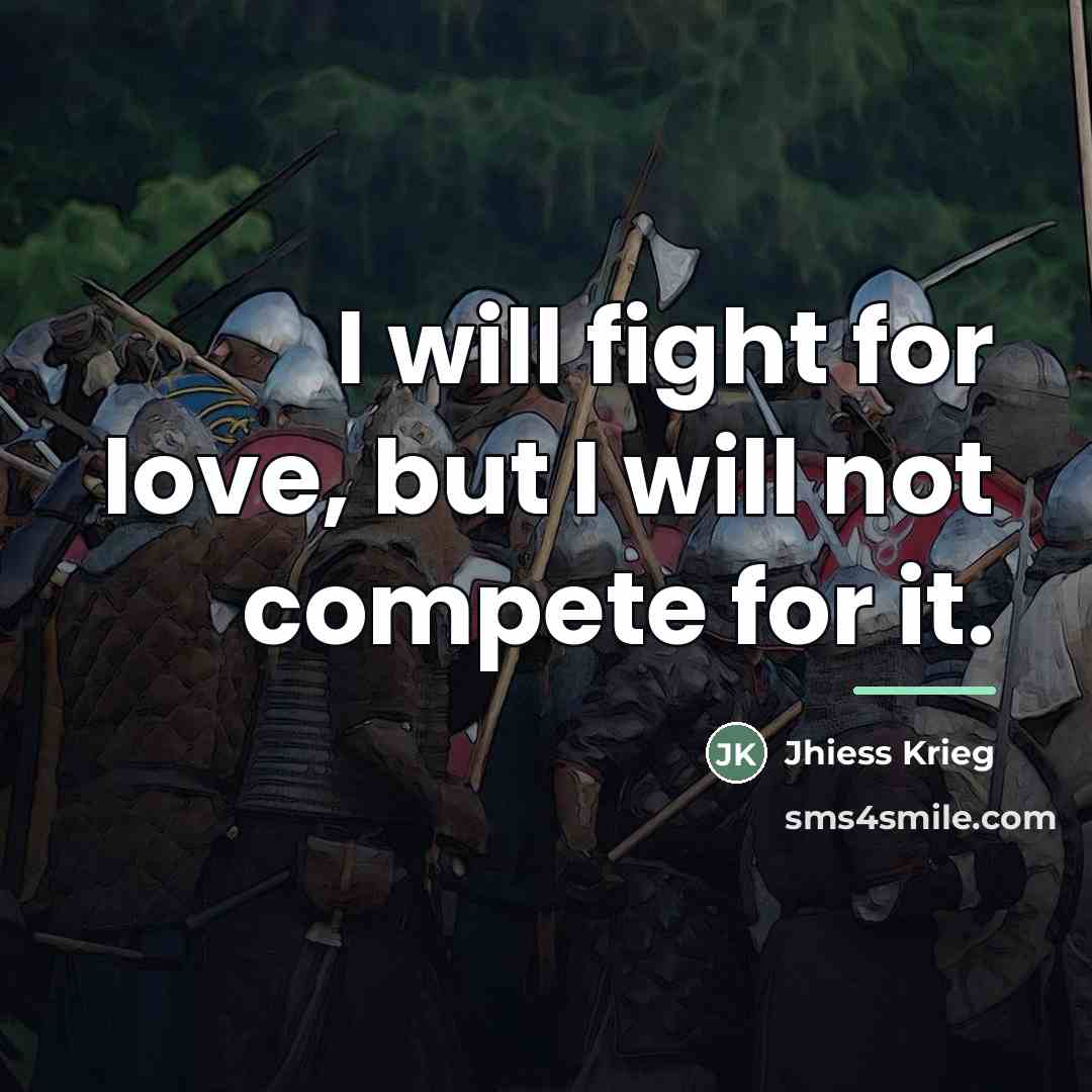 “I will fight for love, but I will not compete…” quote by Jhiess Krieg