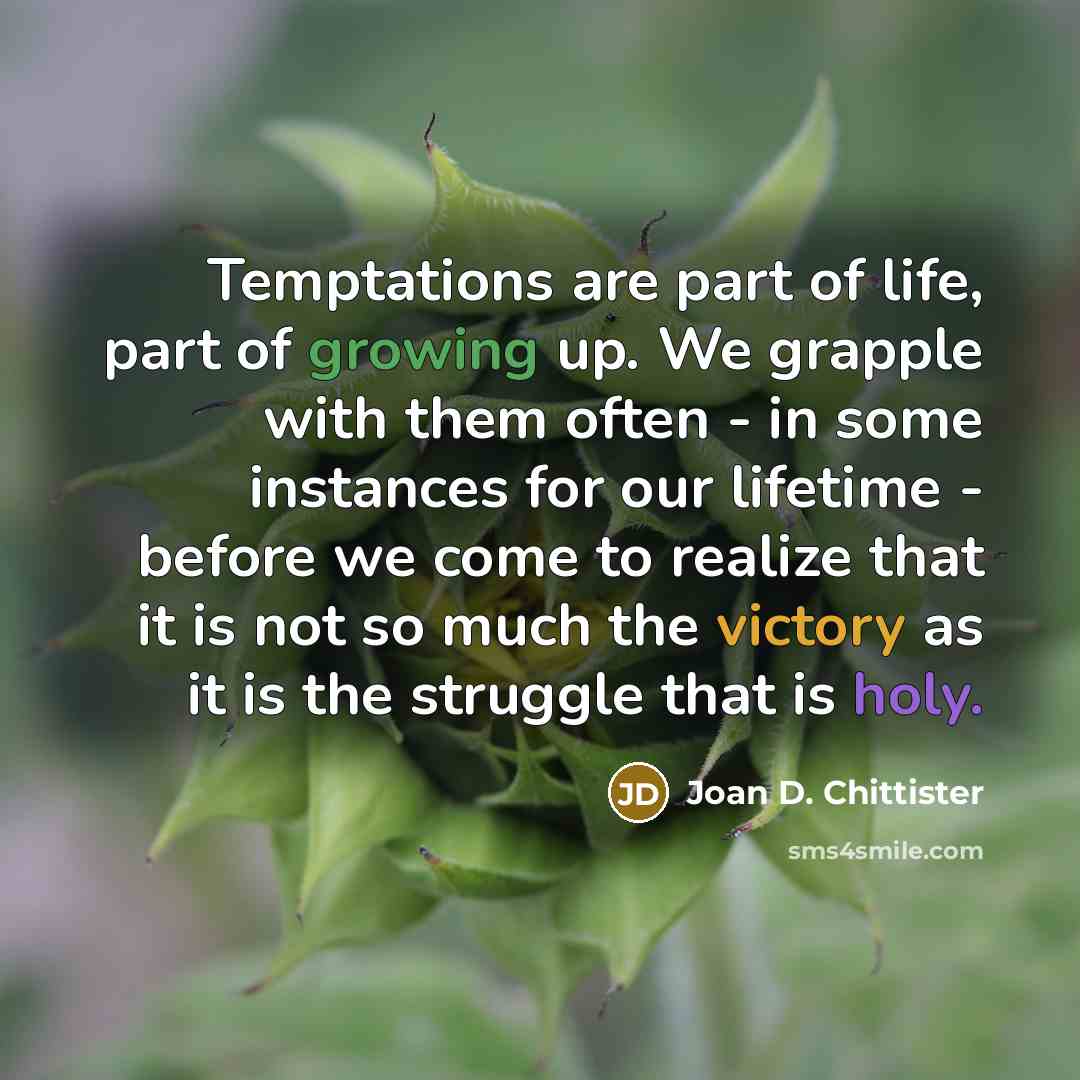 “Temptations are part of life, part of growing up. We…” quote by Joan D. Chittister