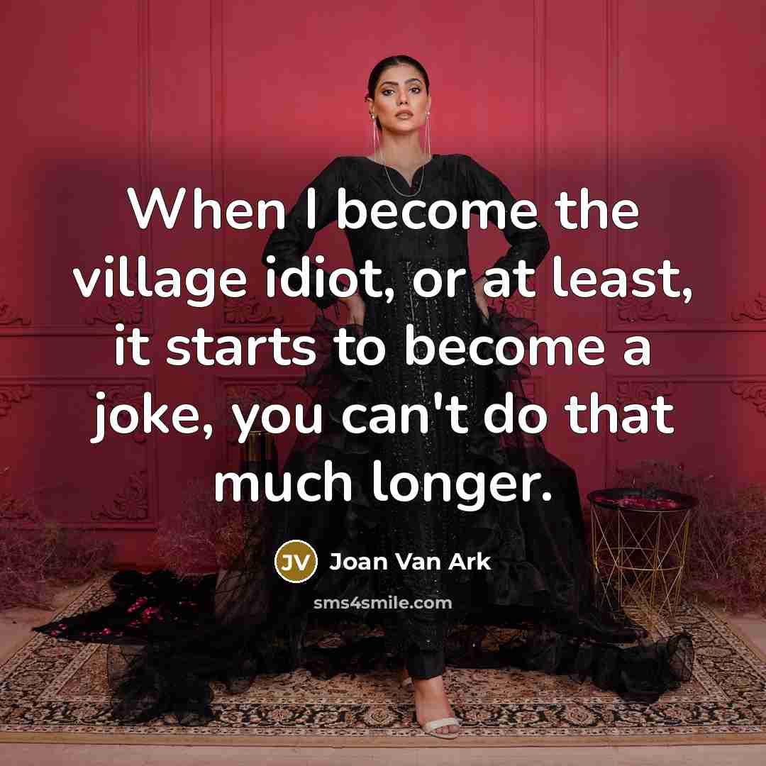 “When I become the village idiot, or at least, it…” quote by Joan Van Ark