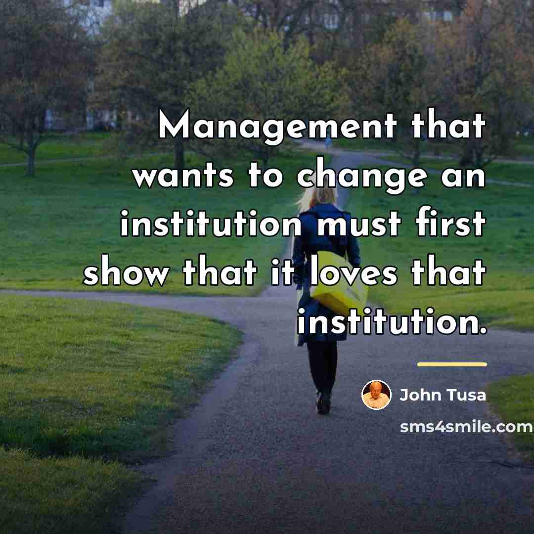 “Management that wants to change an institution must first show…” quote by John Tusa