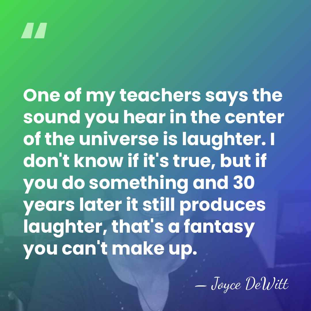 One of my teachers says the sound you hear in the center&hellip; - Joyce DeWitt