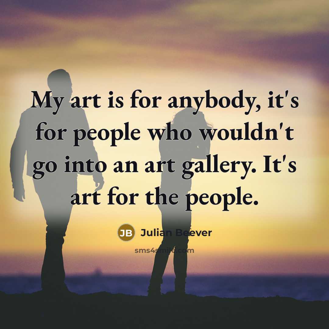 “My art is for anybody, it's for people who wouldn't…” quote by Julian Beever