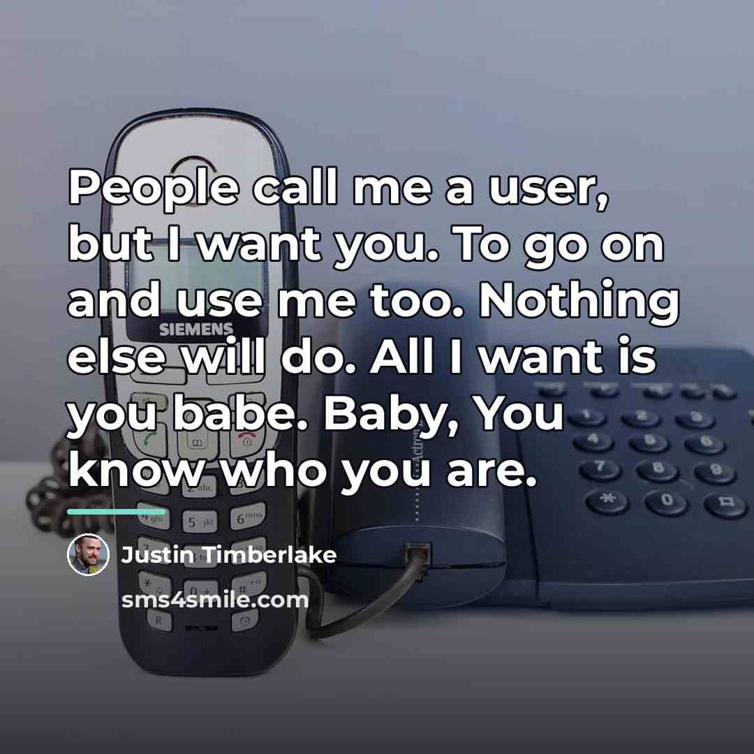 “People call me a user, but I want you. To…” quote by Justin Timberlake
