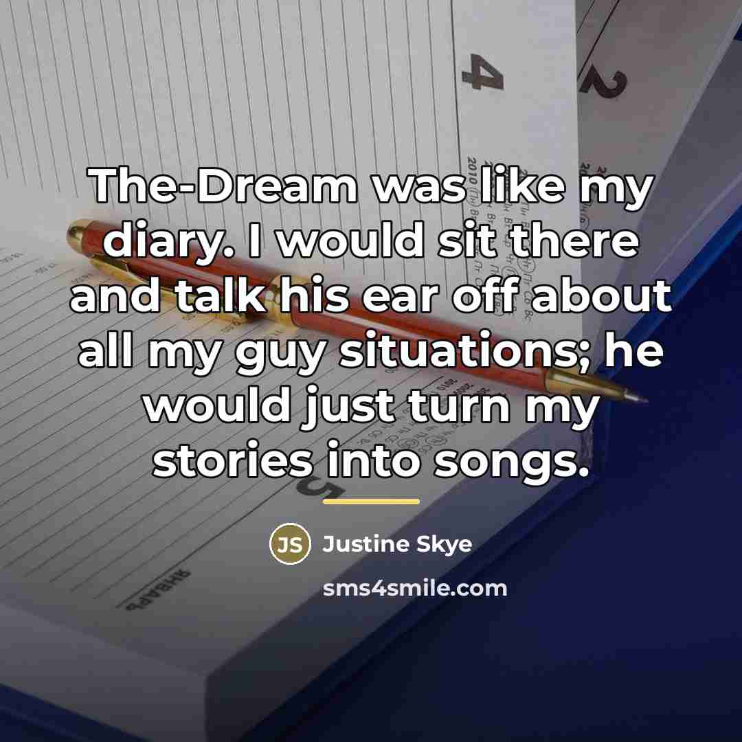 “The-Dream was like my diary. I would sit there and…” quote by Justine Skye