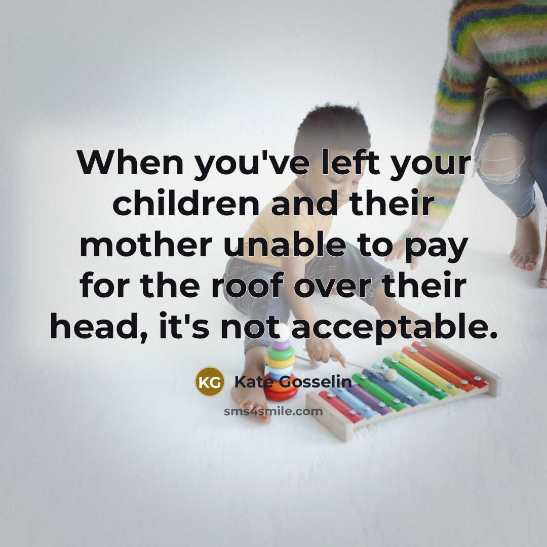 “When you've left your children and their mother unable to…” quote by Kate Gosselin